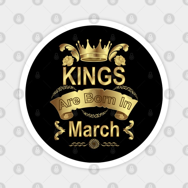 Kings Are Born In March Magnet by Designoholic